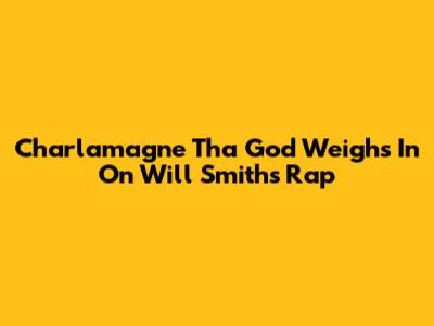 Charlamagne Tha God Weighs In On Will Smith's Rap