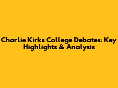 Charlie Kirk's College Debates: Key Highlights & Analysis
