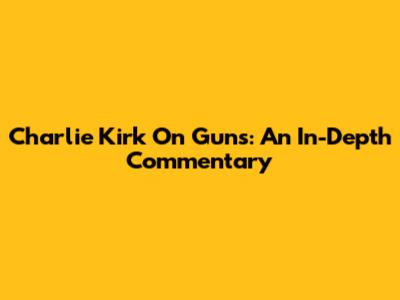 Charlie Kirk On Guns: An In-Depth Commentary