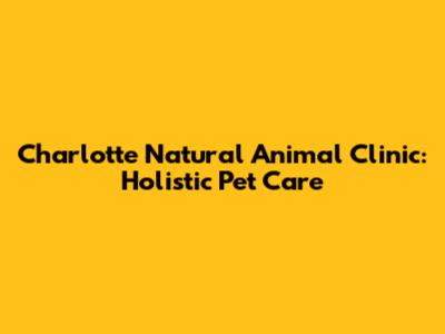 Charlotte Natural Animal Clinic: Holistic Pet Care