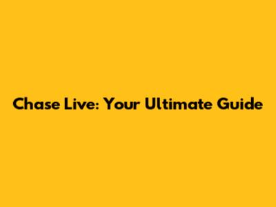 Chase Live: Your Ultimate Guide