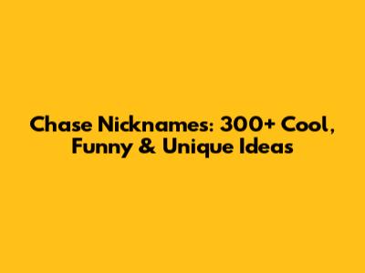 Chase Nicknames: 300+ Cool, Funny & Unique Ideas