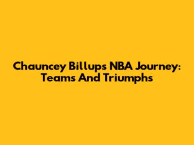 Chauncey Billups' NBA Journey: Teams And Triumphs