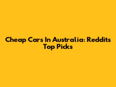 Cheap Cars In Australia: Reddit's Top Picks