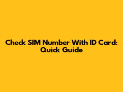 Check SIM Number With ID Card: Quick Guide