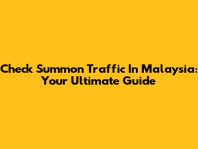 Check Summon Traffic In Malaysia: Your Ultimate Guide