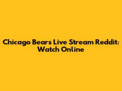 Chicago Bears Live Stream Reddit: Watch Online