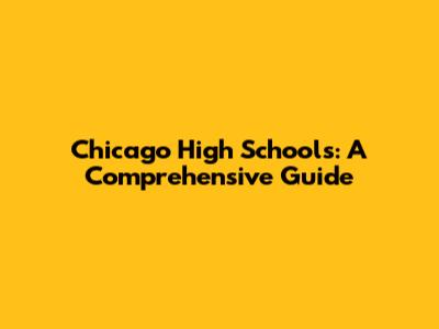 Chicago High Schools: A Comprehensive Guide