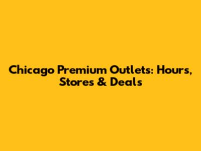 Chicago Premium Outlets: Hours, Stores & Deals