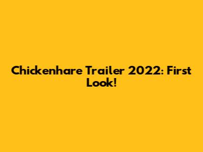 Chickenhare Trailer 2022: First Look!