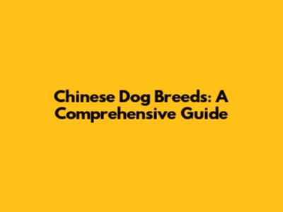 Chinese Dog Breeds: A Comprehensive Guide