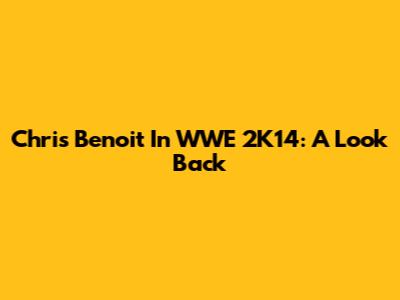 Chris Benoit In WWE 2K14: A Look Back