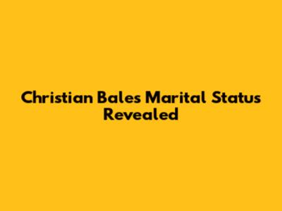 Christian Bale's Marital Status Revealed