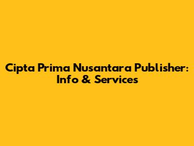 Cipta Prima Nusantara Publisher: Info & Services