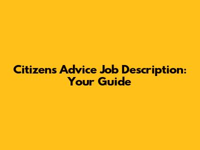 Citizens Advice Job Description: Your Guide