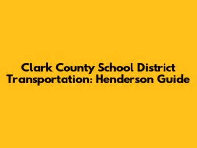 Clark County School District Transportation: Henderson Guide