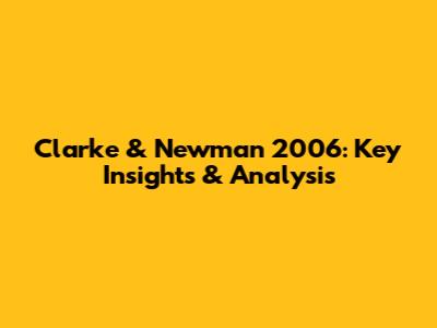 Clarke & Newman 2006: Key Insights & Analysis