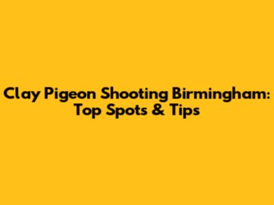 Clay Pigeon Shooting Birmingham: Top Spots & Tips