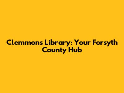 Clemmons Library: Your Forsyth County Hub