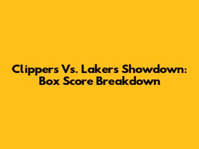 Clippers Vs. Lakers Showdown: Box Score Breakdown