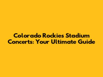 Colorado Rockies Stadium Concerts: Your Ultimate Guide