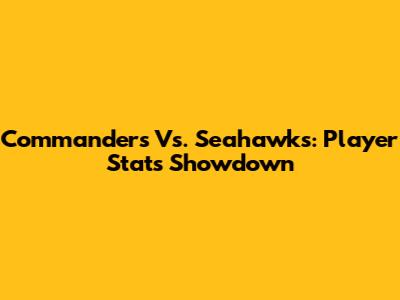 Commanders Vs. Seahawks: Player Stats Showdown