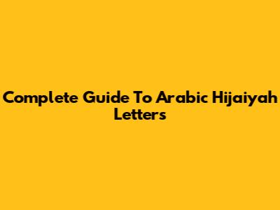 Complete Guide To Arabic Hijaiyah Letters