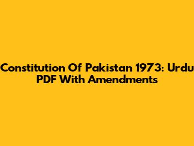 Constitution Of Pakistan 1973: Urdu PDF With Amendments