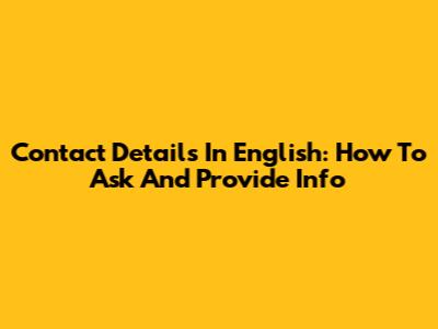 Contact Details In English: How To Ask And Provide Info