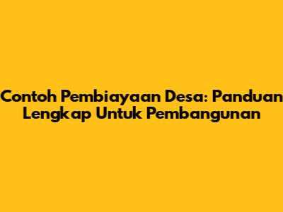 Contoh Pembiayaan Desa: Panduan Lengkap Untuk Pembangunan
