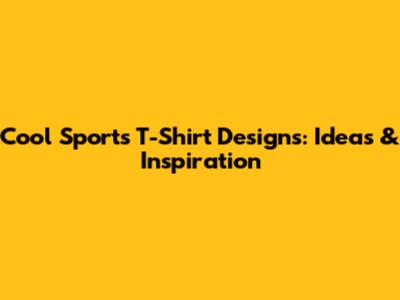 Cool Sports T-Shirt Designs: Ideas & Inspiration