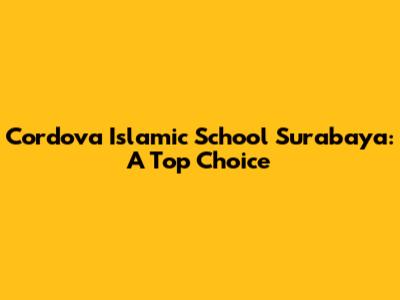 Cordova Islamic School Surabaya: A Top Choice