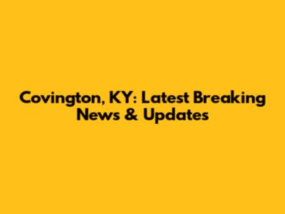 Covington, KY: Latest Breaking News & Updates
