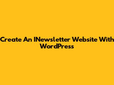 Create An INewsletter Website With WordPress