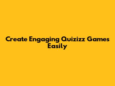 Create Engaging Quizizz Games Easily