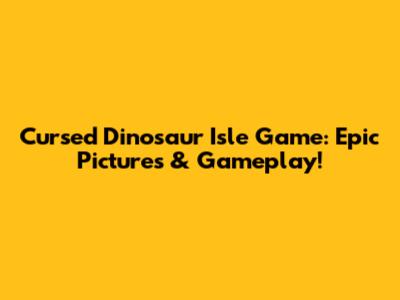 Cursed Dinosaur Isle Game: Epic Pictures & Gameplay!