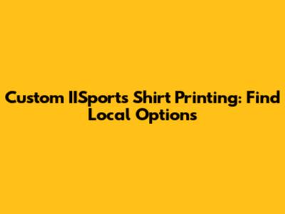 Custom IISports Shirt Printing: Find Local Options