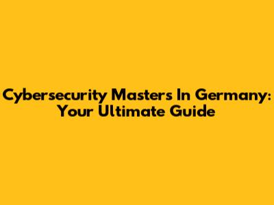 Cybersecurity Master's In Germany: Your Ultimate Guide