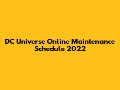 DC Universe Online Maintenance Schedule 2022