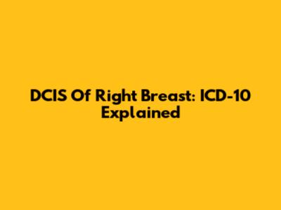 DCIS Of Right Breast: ICD-10 Explained