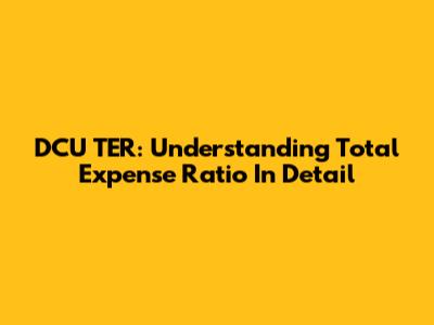 DCU TER: Understanding Total Expense Ratio In Detail