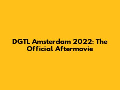 DGTL Amsterdam 2022: The Official Aftermovie