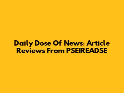 Daily Dose Of News: Article Reviews From PSEIREADSE