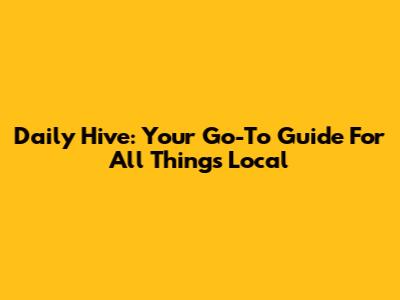 Daily Hive: Your Go-To Guide For All Things Local