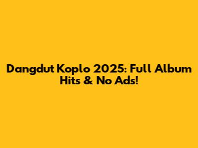 Dangdut Koplo 2025: Full Album Hits & No Ads!