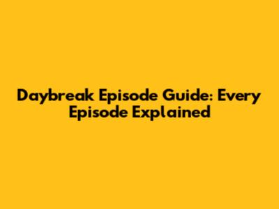 Daybreak Episode Guide: Every Episode Explained