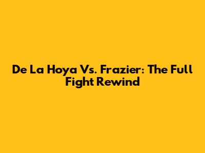 De La Hoya Vs. Frazier: The Full Fight Rewind