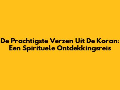 De Prachtigste Verzen Uit De Koran: Een Spirituele Ontdekkingsreis