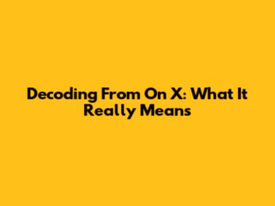 Decoding 'From' On X: What It Really Means