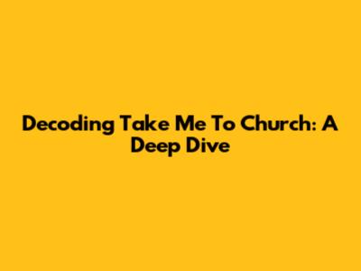 Decoding 'Take Me To Church': A Deep Dive